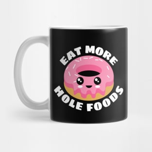 Eat More Hole Foods | Cute Donut Pun Mug